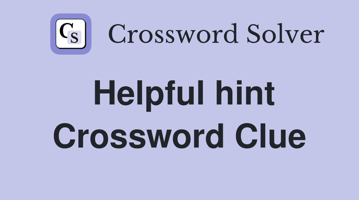 Helpful hint Crossword Clue Answers Crossword Solver